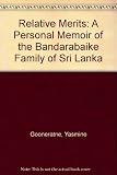 Relative merits : a personal memoir of the Bandaranaike family of Sri Lanka