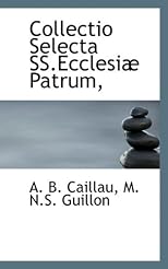 Collectio Selecta SS.Ecclesiæ Patrum, (Latin Edition)