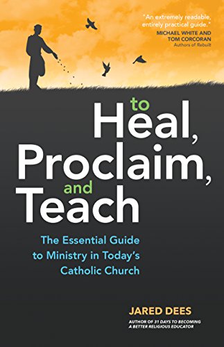 Download To Heal, Proclaim, and Teach: The Essential Guide to Ministry in Today's Catholic Church Download To Heal, Proclaim, and Teach: The Essential Guide to Ministry in Today's Catholic Church