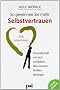So gewinnen Sie mehr Selbstvertrauen: Sich annehmen, Freundschaft mit sich schlie�en, den inneren Kritiker besiegen
