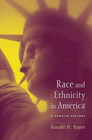 Race and Ethnicity in America: A Concise History [Paperback] [2003] (Author) Ronald H. Bayor