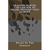 trayvon martin the case for 1st degree premeditated murder a look at george zimmerman in the 1st degree