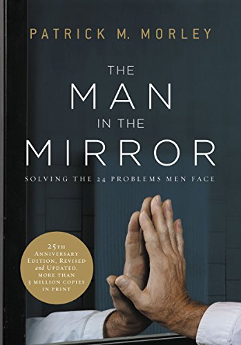 The Man in the Mirror: Solving the 24 Problems Men Face