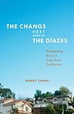 The Changs next door to the Díazes : remapping race in surburban California