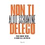 Non ti delego: Perch� abbiamo smesso di credere ne&hellip di Aldo Schiavone