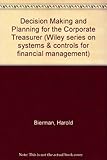 Decision making and planning for the corporate treasurer