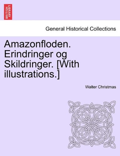 Amazonfloden. Erindringer og Skildringer. [With illustrations.] (Danish Edition)