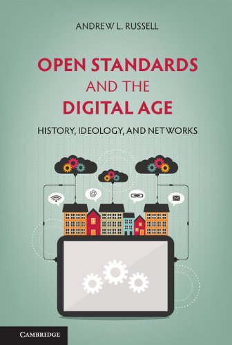 Open Standards and the Digital Age: History, Ideology, and Networks (Cambridge Studies in the Emergence of Global Enterprise)