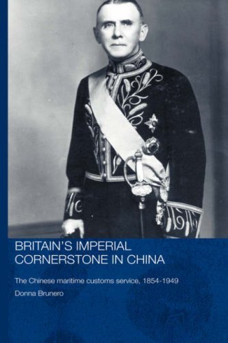 Britain's Imperial Cornerstone in China: The Chinese Maritime Customs Service, 1854-1949 (Routledge Studies in the Modern History of Asia)