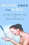 Acne Free for Life - 28 Days to Radiant Skin in Youth and BeyonD - Newly Revised
