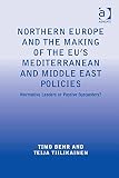 Northern Europe and the making of the EU's Mediterranean and Middle East policies : normative leaders or passive bystanders?