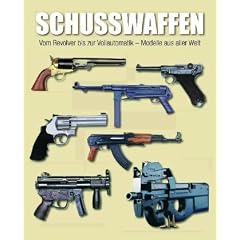 Schusswaffen: Vom Revolver bis zur Vollautomatik - Modelle aus aller Welt