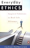 Everyday Ethics: Inspired Solutions to Real-Life Dilemmas