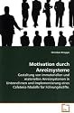Motivation durch Anreizsysteme: Gestaltung von immateriellen undmateriellen Anreizsystemen in Unternehmenund Implementierung eines Cafeteria-Modellsfür Führungskräfte