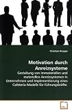 Produkt-Bild: Motivation durch Anreizsysteme: Gestaltung von immateriellen undmateriellen Anreizsystemen in Unternehmenund Implementierung eines Cafeteria-Modellsf&uuml;r F&uuml;hrungskr&auml;fte