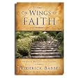 On Wings of Faith: My Daily Walk with a Prophet - Experiences of Babbel Accompanying Elder Ezra Taft Benson Into Europe... by  Frederick Babbel