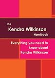 The Kendra Wilkinson Handbook - Everything you need to know about Kendra Wilkinson