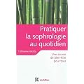 Pratiquer la sophrologie au quotidien - Une source de bien-�tre pour tous