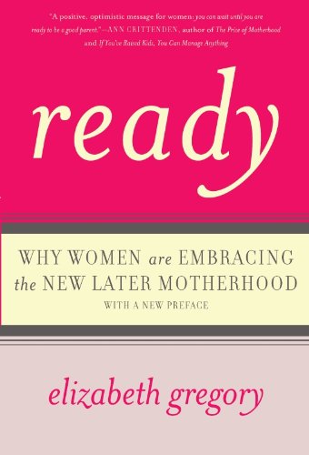 Ready: Why Women Are Embracing the New Later Motherhood