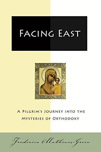 Facing East: A Pilgrim's Journey into the Mysteries o, by Frederica Mathewes-Green