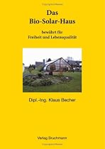 Das Bio-Solar-Haus: bew&auml;hrt f&uuml;r Freiheit und Lebensqualit&auml;t