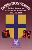Operation Scipio: The 8th Army at the Battle of the Wadi-Akarit. 6th April 1943