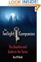 The Twilight Companion: The Unauthorized Guide to the Series