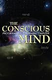 The Conscious Mind: Programming The Brain-Computer
