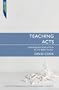 Teaching Acts: Unlocking the Book of Acts for the Bible teacher (Proclamation Trust Media)