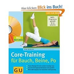Core-Training f�r Bauch, Beine, Po (mit DVD): Power-�bungen f�r eine rundum knackige Figur. Auch die tief liegende Muskulatur wird gest�rkt. Mit ... f�r maximalen Trainingserfolg (GU Multimedia)