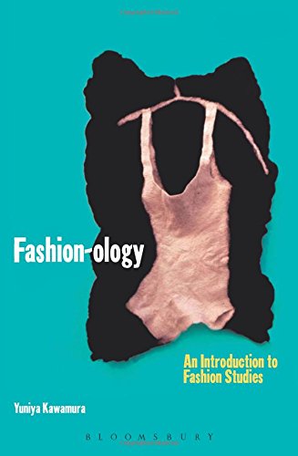 Fashion-ology: An Introduction to Fashion Studies (Dress, Body, Culture)
