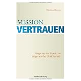 Mission Vertrauen: Wege aus der Eurokrise. Wege aus der Unsicherheitvon "Nicolaus Heinen"