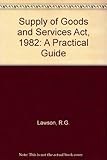 The Supply of Goods and Services Act 1982 : a practical guide