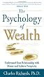 The Psychology of Wealth: Understand Your Relationship with Money and Achieve Prosperity