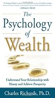 The Psychology of Wealth: Understand Your Relationship with Money and Achieve Prosperity