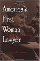 America's First Woman Lawyer: The Biography of Myra Bradwell