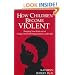 How Children Become Violent: Keeping Your Kids Out of Gangs, Terrorist Organizations, and Cults