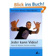 Jeder kann Video!: Filmen f�r Websites, YouTube und Blogs