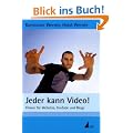 Jeder kann Video!: Filmen f�r Websites, YouTube und Blogs