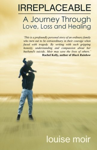 Irreplaceable: A Journey Through Love, Loss and Healing