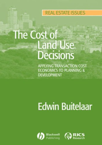 The Cost of Land Use Decisions: Applying Transaction Cost Economics to Planning and Development (Real Estate Issues)