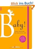 Baby!: Unser Kalender f�r das erste Jahr