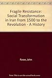 Fragile resistance : social transformation in Iran from 1500 to the revolution