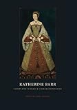 Katherine Parr : complete works and correspondence