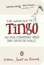 The Meaning of Tingo: And Other Extraordinary Words from Around the World (Penguin Pockets)