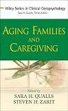  : Aging Families and Caregiving (Wiley Series in Clinical Geropsychology)