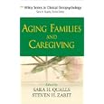 Aging Families and Caregiving (Wiley Series in Clinical Geropsychology) by Sara H. Qualls and Steven H. Zarit