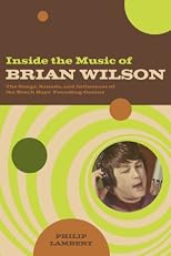 Inside the Music of Brian Wilson: The Songs, Sounds and Influences of the Beach Boys' Founding Genius