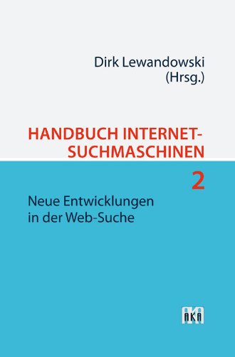 Handbuch Internet-Suchmaschinen 2: Neue Entwicklungen in der Web-Suche (German Edition), by Dirk Lewandowski