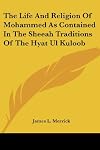 The Life and Religion of Mohammed As Contained in the Sheeah Traditions of the Hyat Ul Kuloob